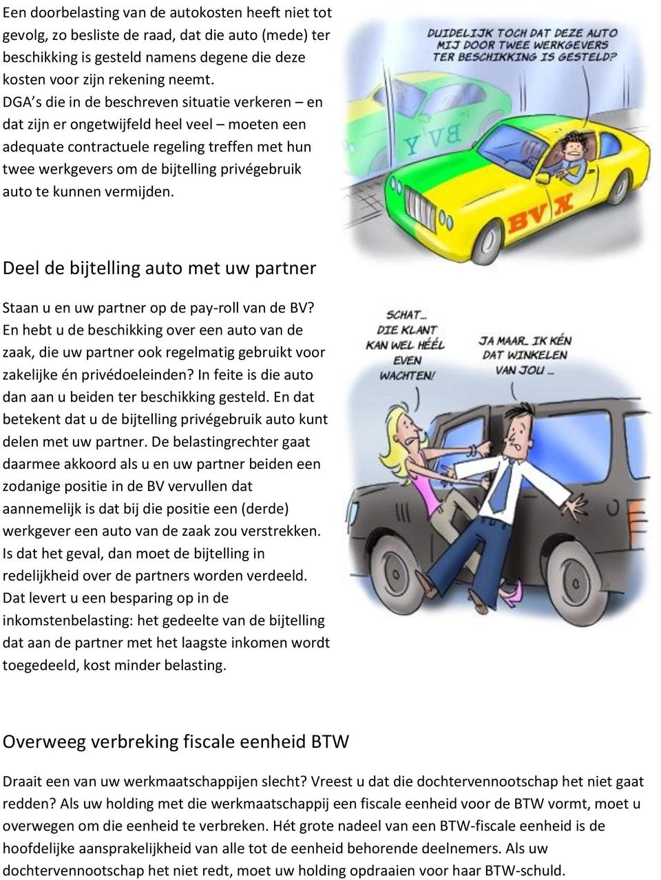 kunnen vermijden. Deel de bijtelling auto met uw partner Staan u en uw partner op de pay-roll van de BV?