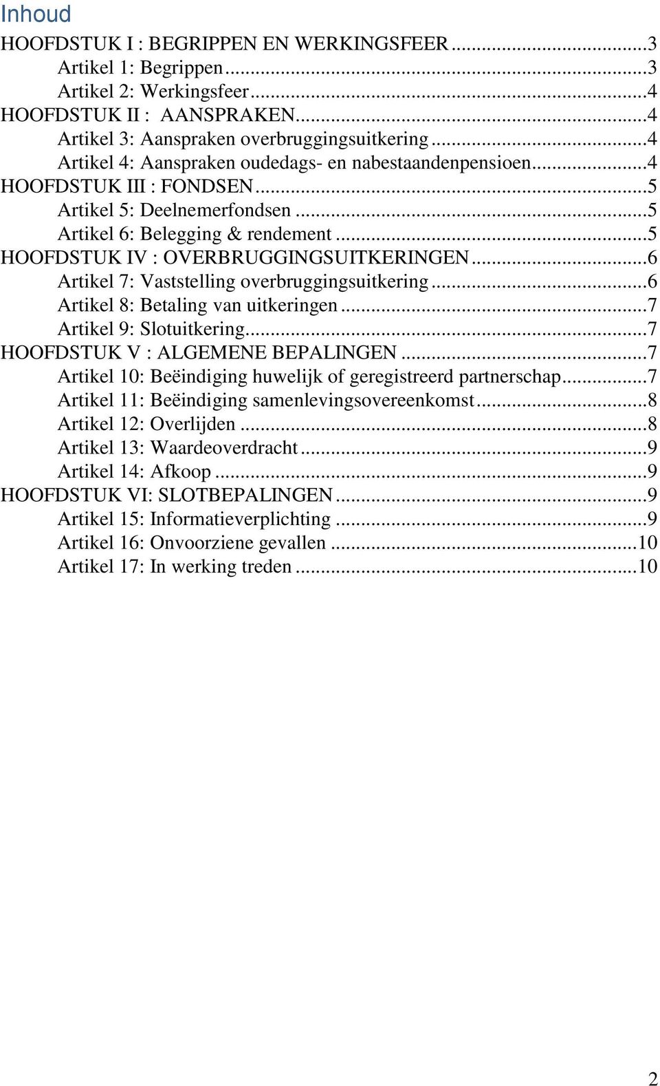 .. 5 HOOFDSTUK IV : OVERBRUGGINGSUITKERINGEN... 6 Artikel 7: Vaststelling overbruggingsuitkering... 6 Artikel 8: Betaling van uitkeringen... 7 Artikel 9: Slotuitkering.