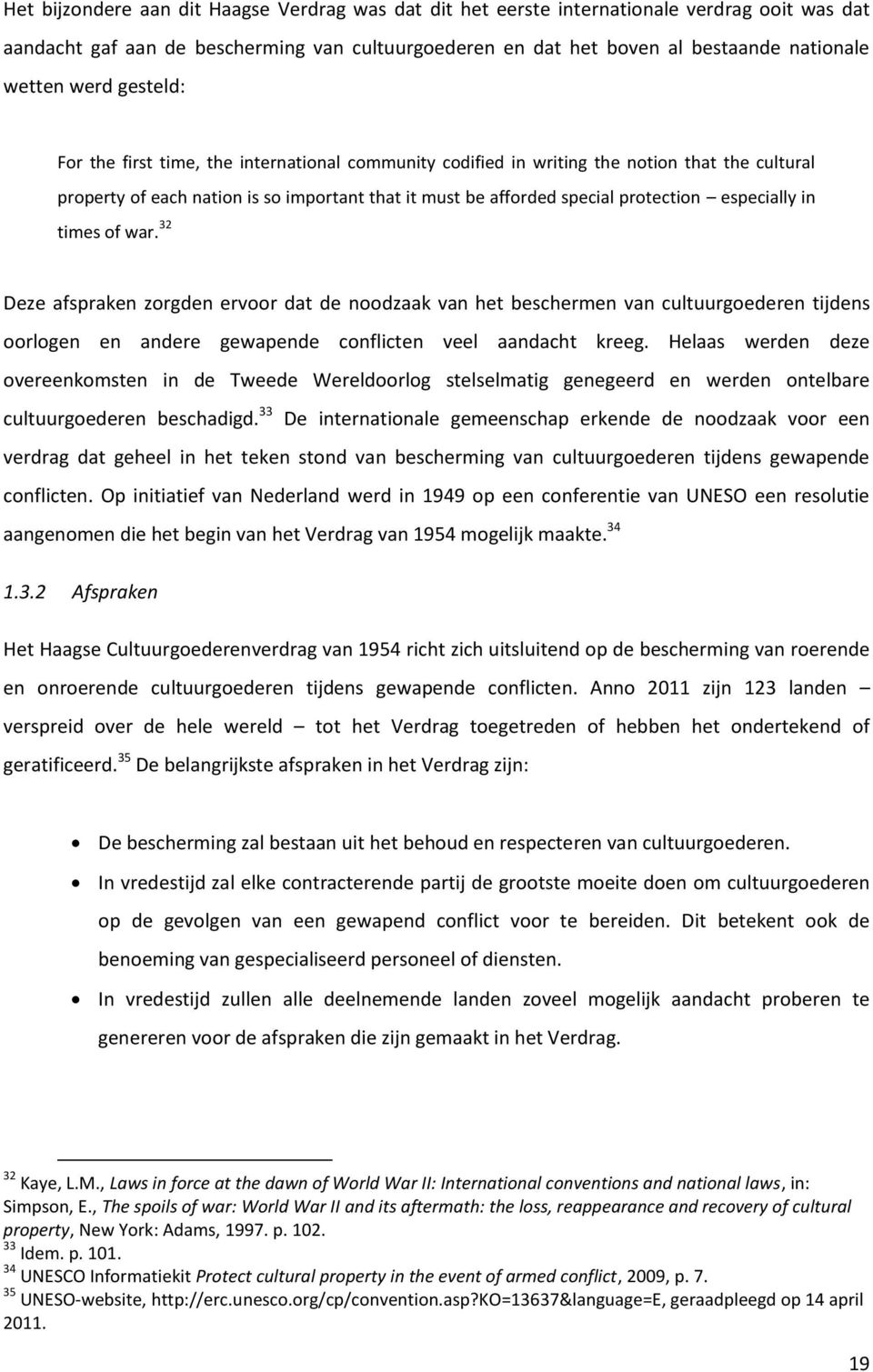 especially in times of war. 32 Deze afspraken zorgden ervoor dat de noodzaak van het beschermen van cultuurgoederen tijdens oorlogen en andere gewapende conflicten veel aandacht kreeg.