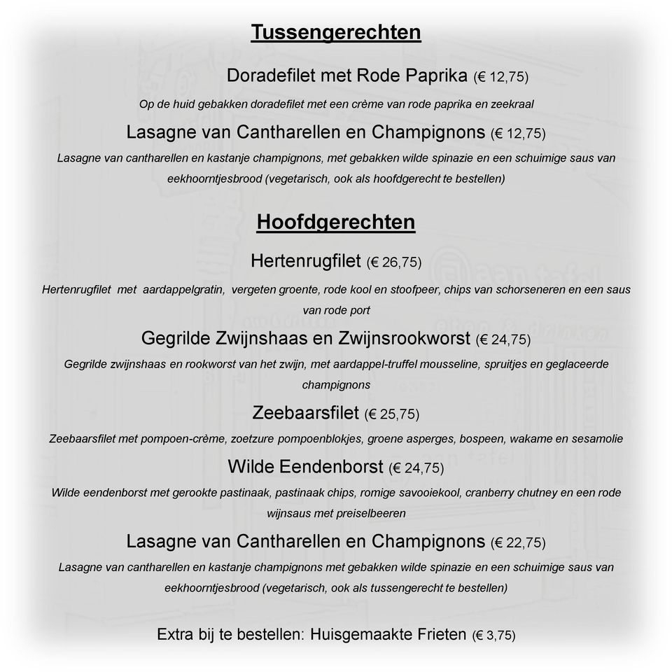 Hertenrugfilet met aardappelgratin, vergeten groente, rode kool en stoofpeer, chips van schorseneren en een saus van rode port Gegrilde Zwijnshaas en Zwijnsrookworst ( 24,75) Gegrilde zwijnshaas en