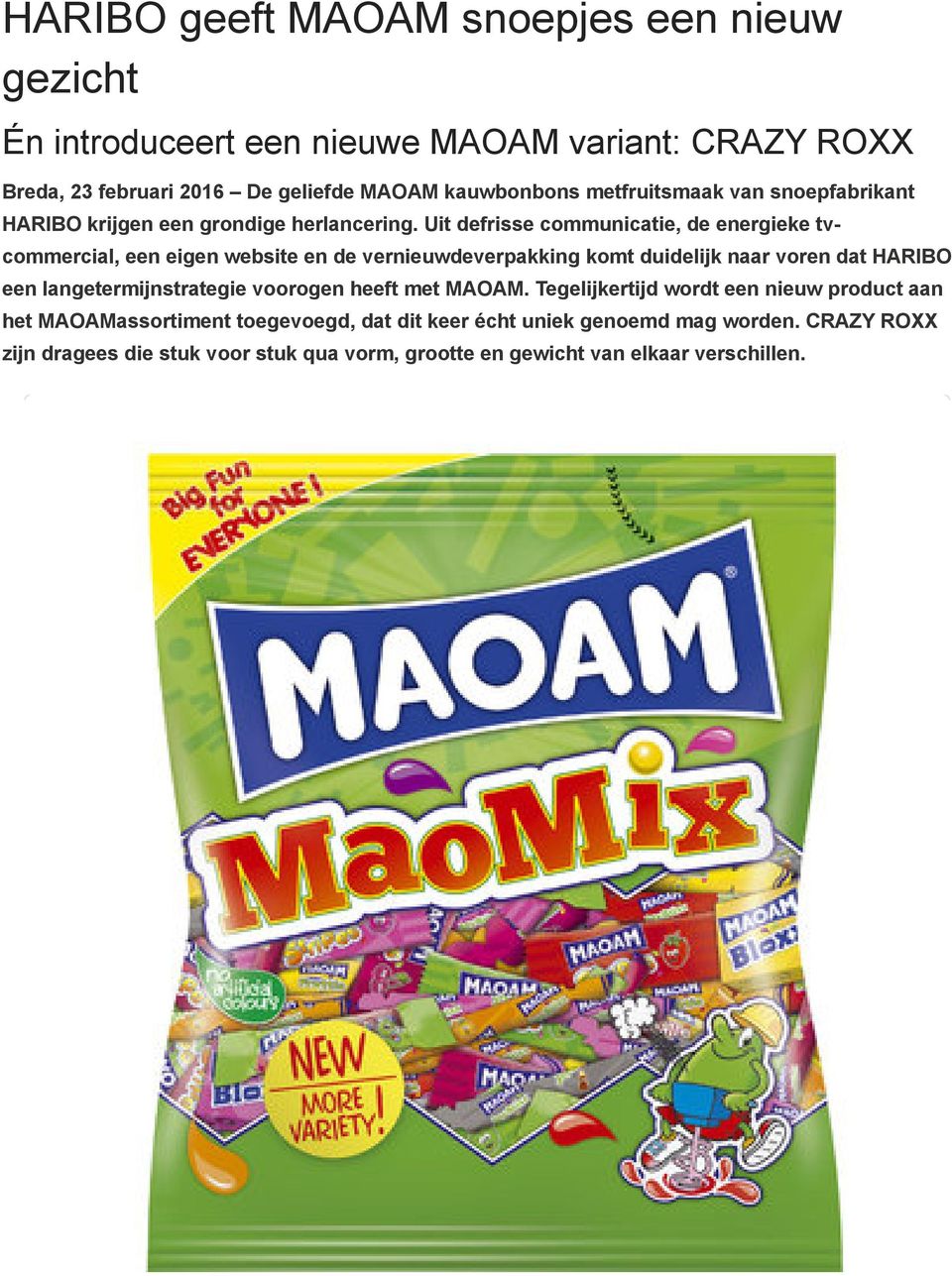 Uit defrisse communicatie, de energieke tvcommercial, een eigen website en de vernieuwdeverpakking komt duidelijk naar voren dat HARIBO een