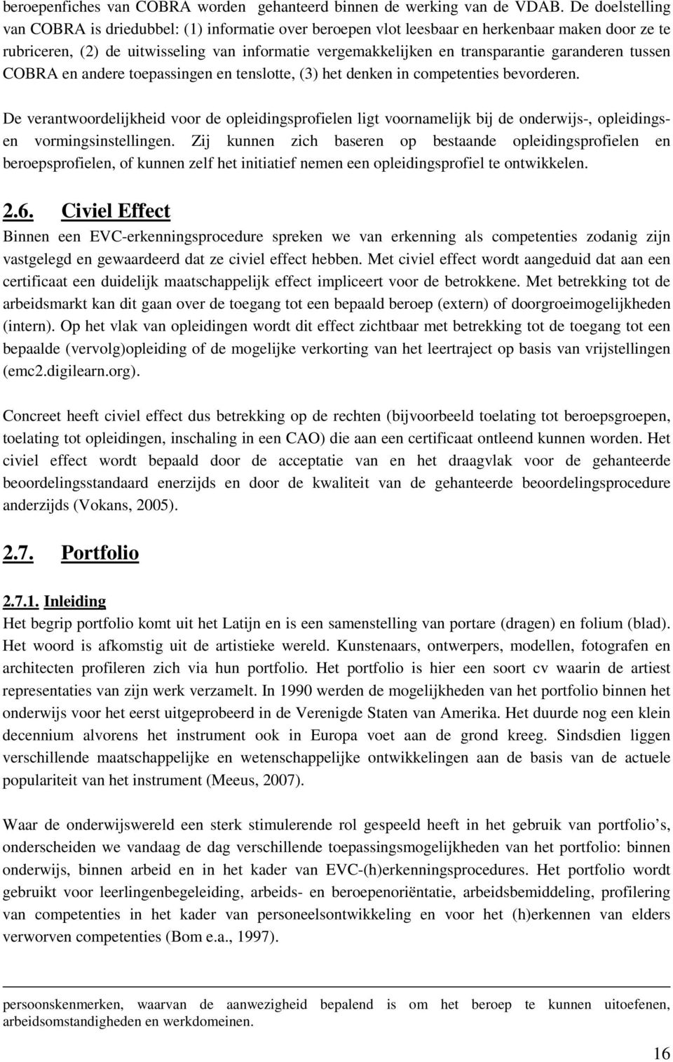 garanderen tussen COBRA en andere toepassingen en tenslotte, (3) het denken in competenties bevorderen.