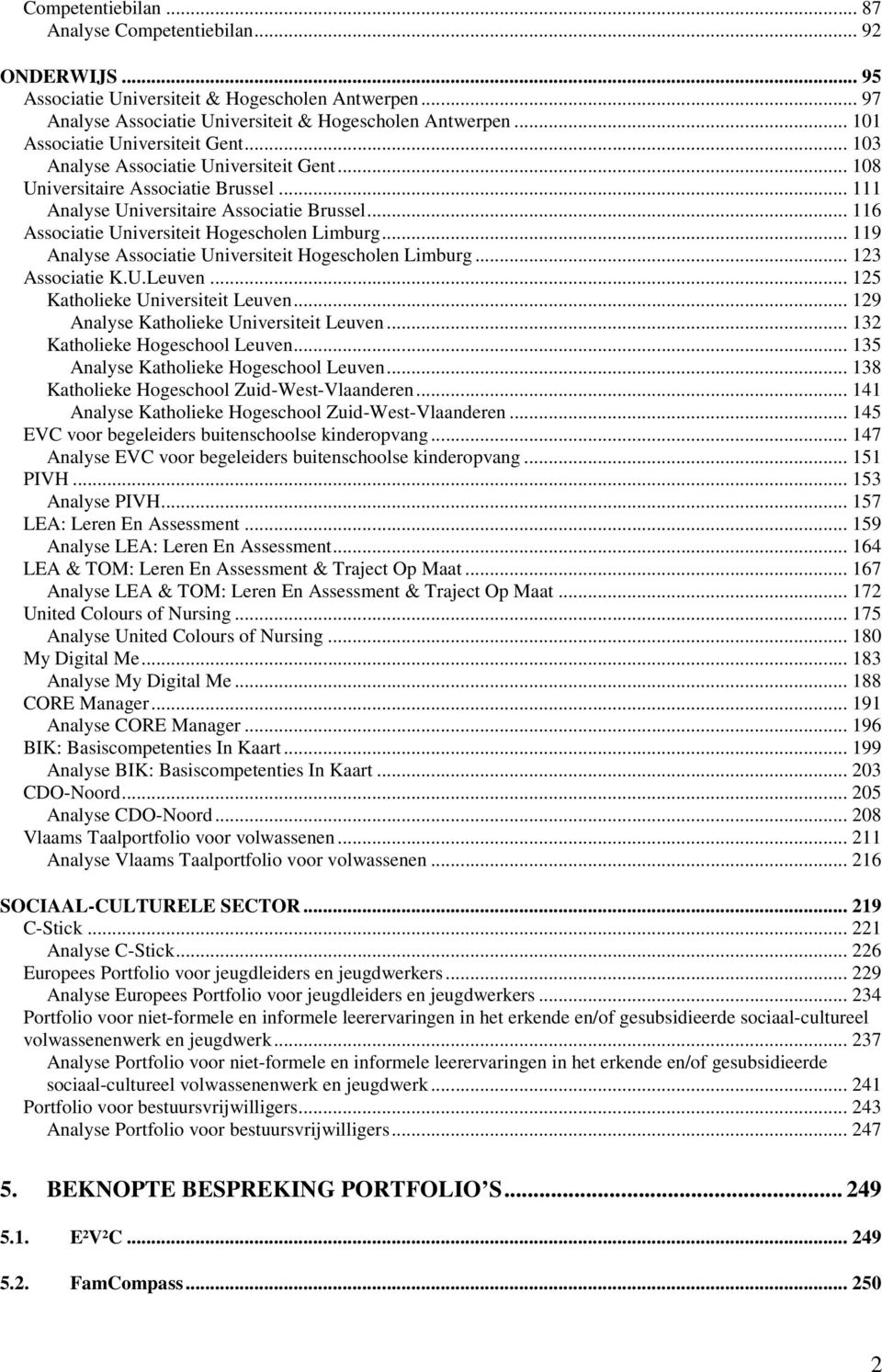 .. 116 Associatie Universiteit Hogescholen Limburg... 119 Analyse Associatie Universiteit Hogescholen Limburg... 123 Associatie K.U.Leuven... 125 Katholieke Universiteit Leuven.