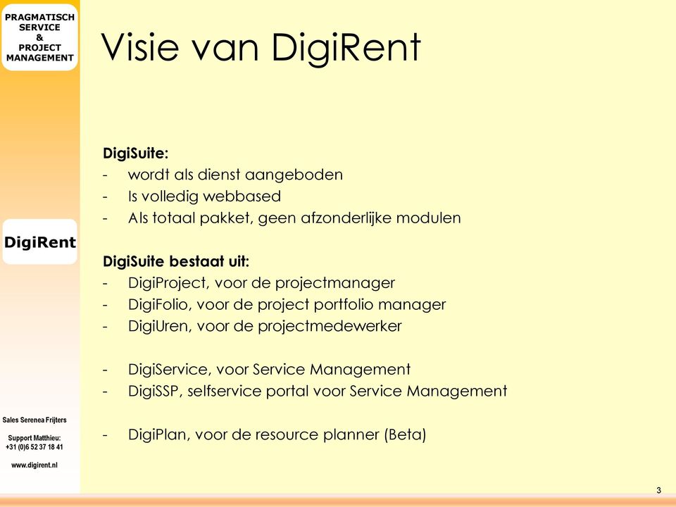 de project portfolio manager - DigiUren, voor de projectmedewerker - DigiService, voor Service