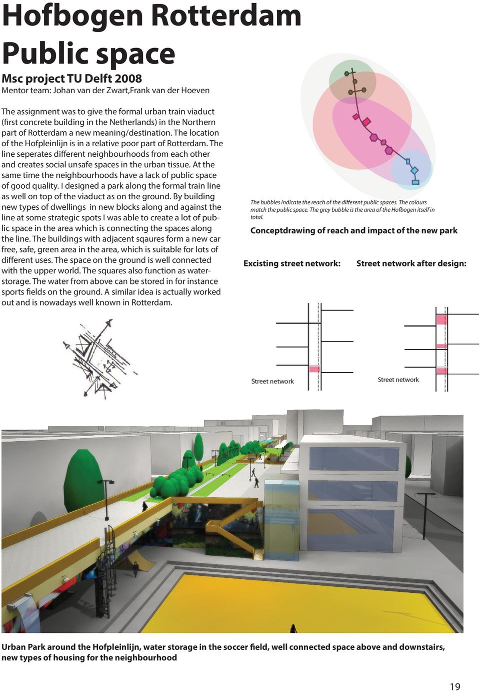 The line seperates different neighbourhoods from each other and creates social unsafe spaces in the urban tissue. At the same time the neighbourhoods have a lack of public space of good quality.