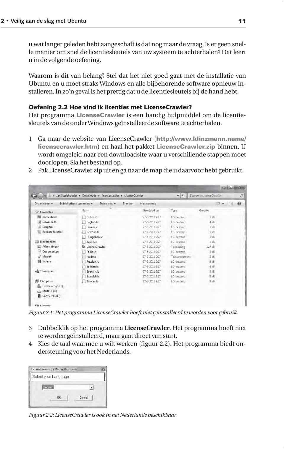 In zo n geval is het prettig dat u de licentiesleutels bij de hand hebt. Oefening 2.2 Hoe vind ik licenties met LicenseCrawler?