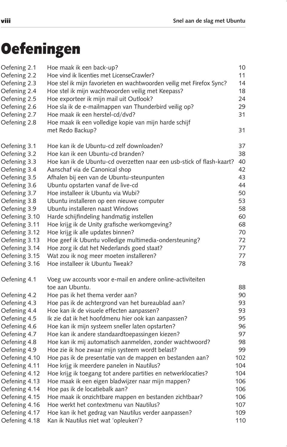 24 Oefening 2.6 Hoe sla ik de e-mailmappen van Thunderbird veilig op? 29 Oefening 2.7 Hoe maak ik een herstel-cd/dvd? 31 Oefening 2.