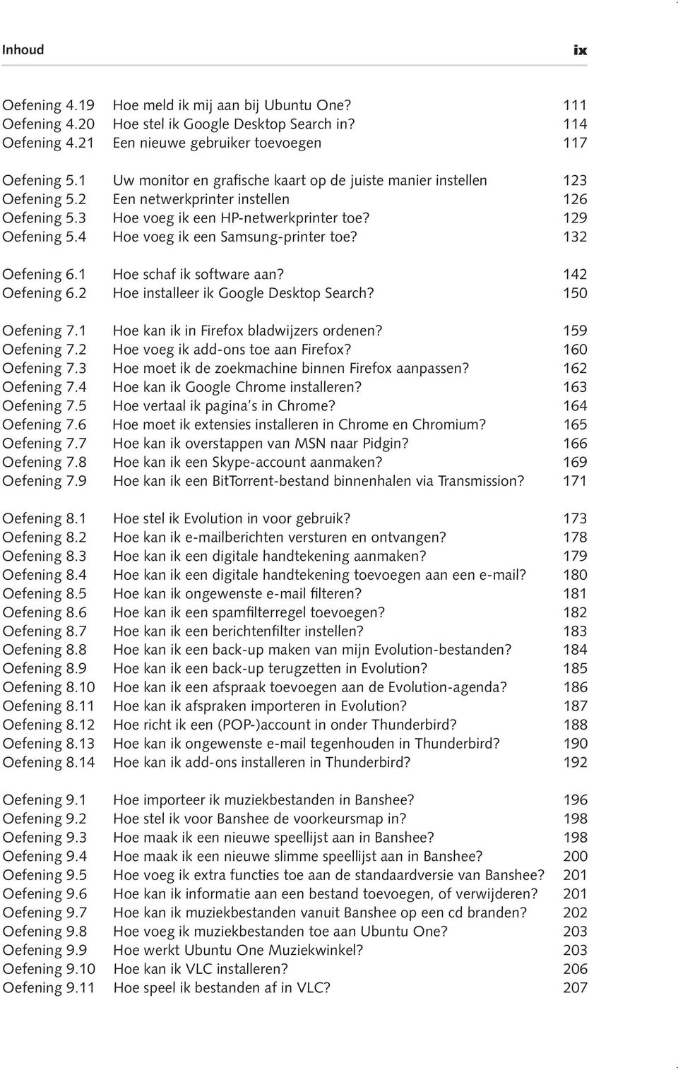 4 Hoe voeg ik een Samsung-printer toe? 132 Oefening 6.1 Hoe schaf ik software aan? 142 Oefening 6.2 Hoe installeer ik Google Desktop Search? 150 Oefening 7.1 Hoe kan ik in Firefox bladwijzers ordenen?