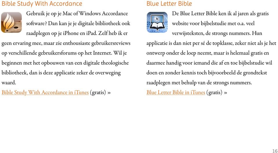 Wil je beginnen met het opbouwen van een digitale theologische bibliotheek, dan is deze applicatie zeker de overweging waard.