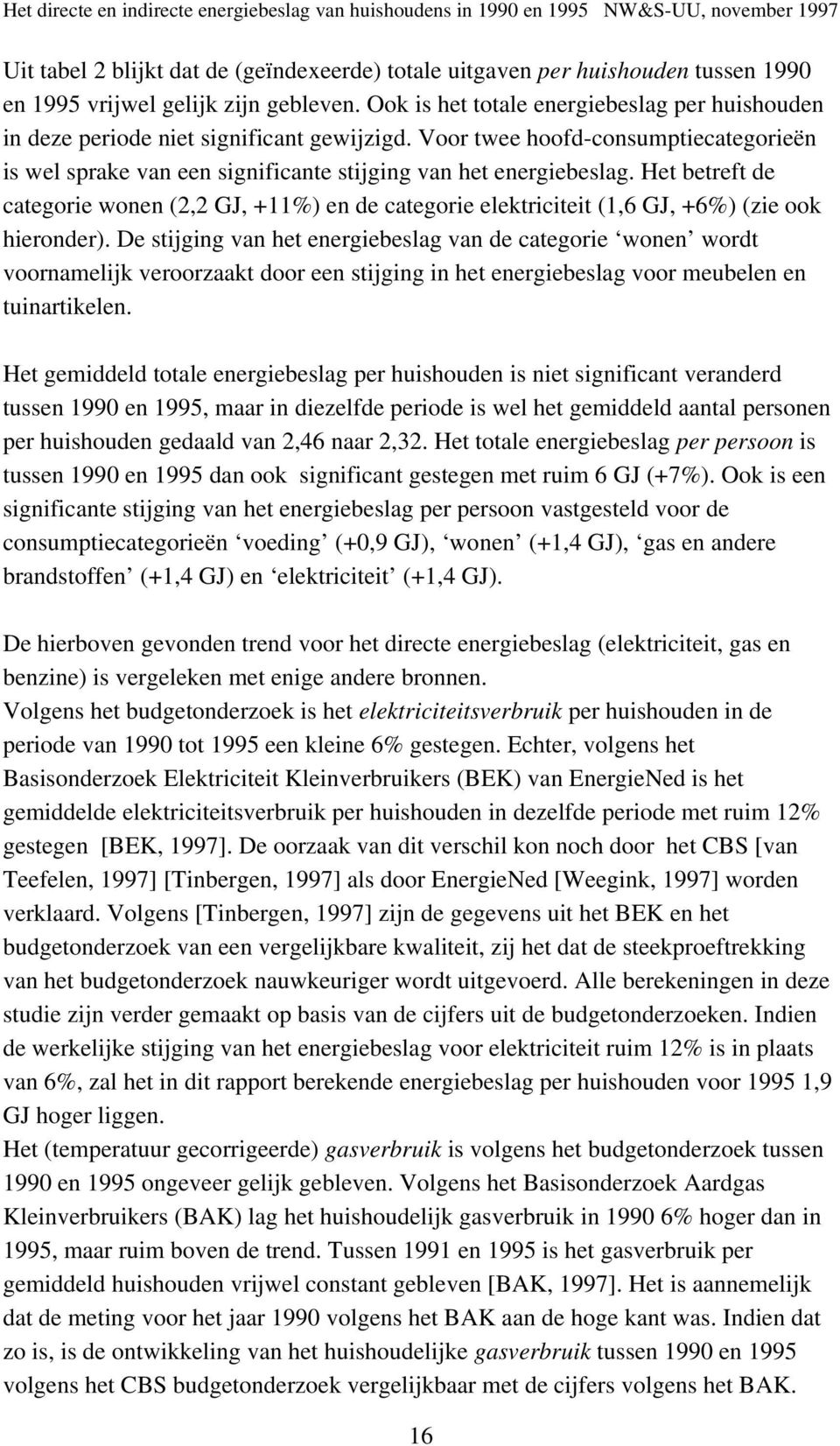 Het betreft de categorie wonen (2,2 GJ, +11%) en de categorie elektriciteit (1,6 GJ, +6%) (zie ook hieronder).