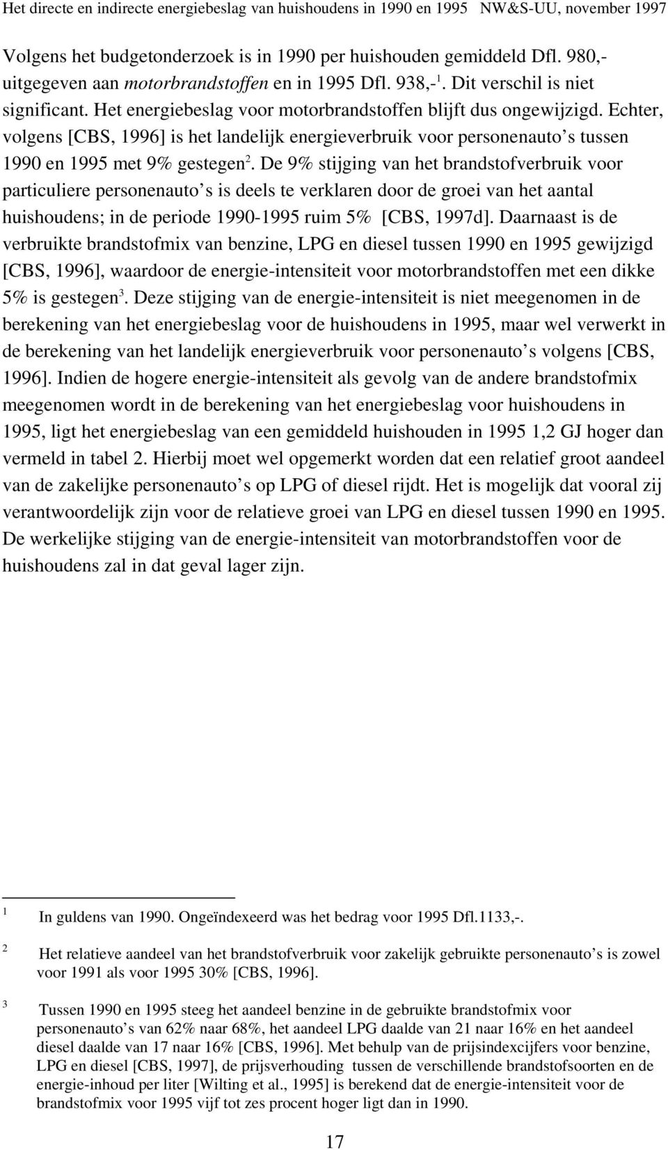 De 9% stijging van het brandstofverbruik voor particuliere personenauto s is deels te verklaren door de groei van het aantal huishoudens; in de periode 1990-1995 ruim 5% [CBS, 1997d].