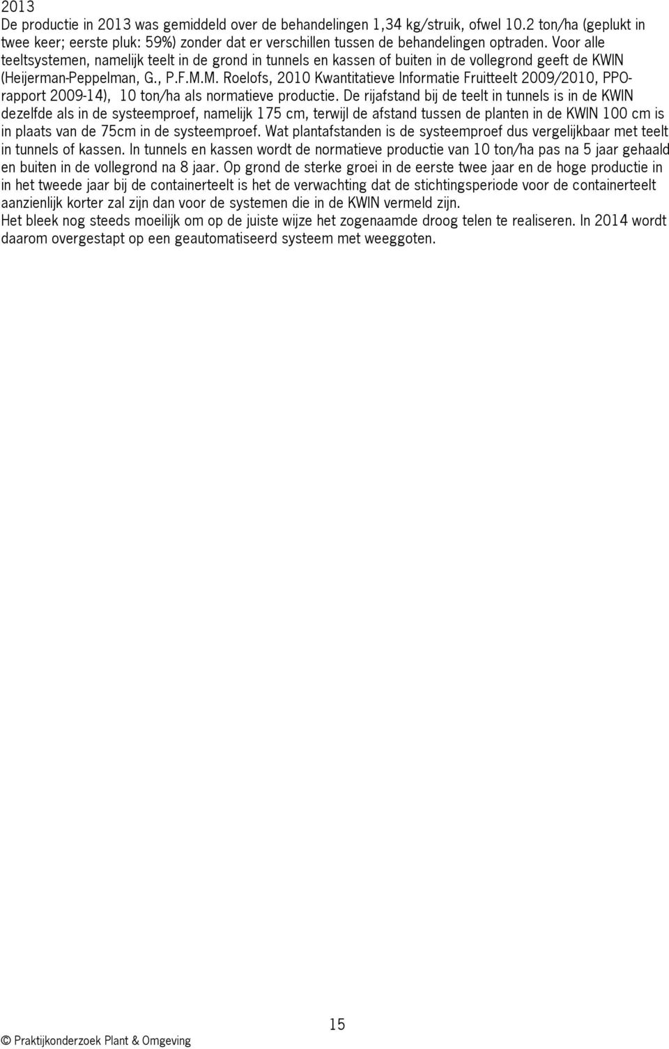 M. Roelofs, 2010 Kwantitatieve Informatie Fruitteelt 2009/2010, PPOrapport 2009-14), 10 ton/ha als normatieve productie.