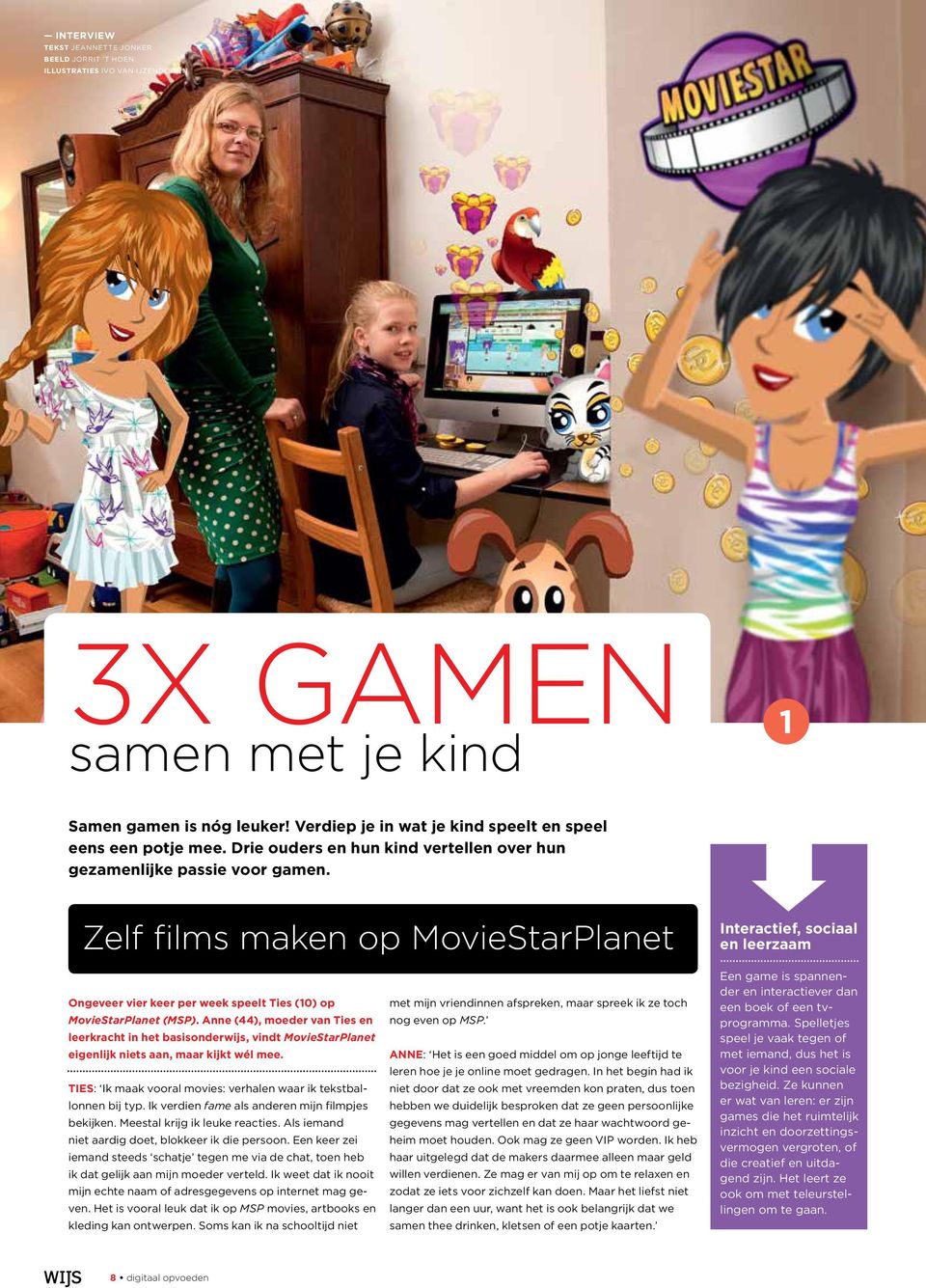 Zelf films maken op MovieStarPlanet Interactief, sociaal en leerzaam Ongeveer vier keer per week speelt Ties (10) op MovieStarPlanet (MSP).