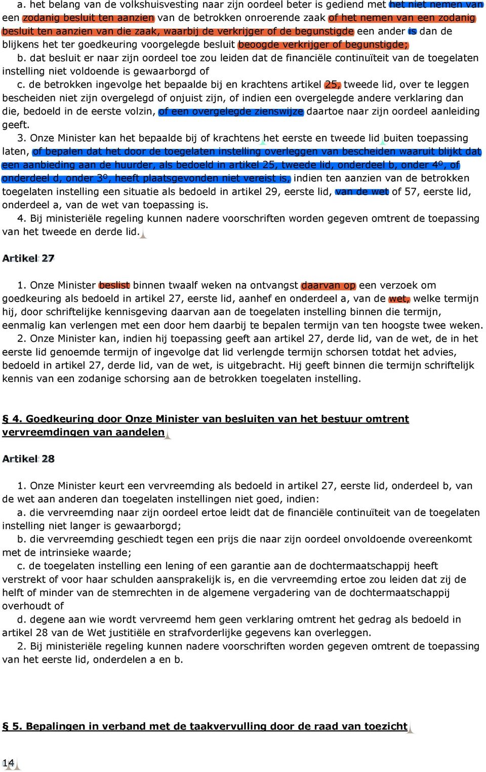 dat besluit er naar zijn oordeel toe zou leiden dat de financiële continuïteit van de toegelaten instelling niet voldoende is gewaarborgd of c.