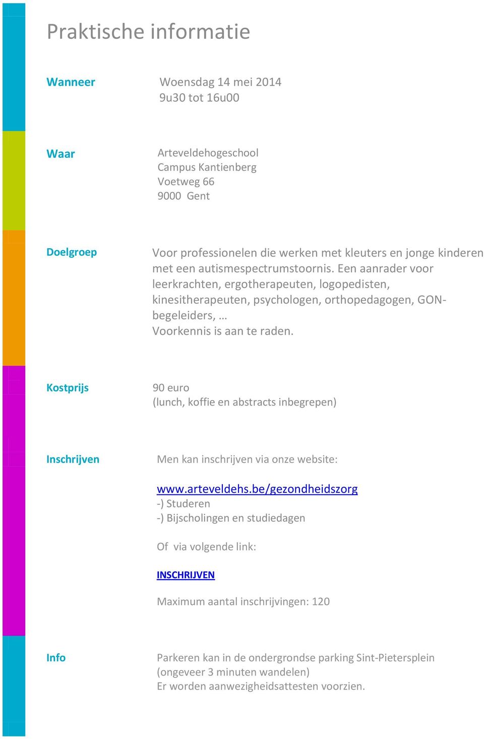 Kostprijs 90 euro (lunch, koffie en abstracts inbegrepen) Inschrijven Men kan inschrijven via onze website: www.arteveldehs.