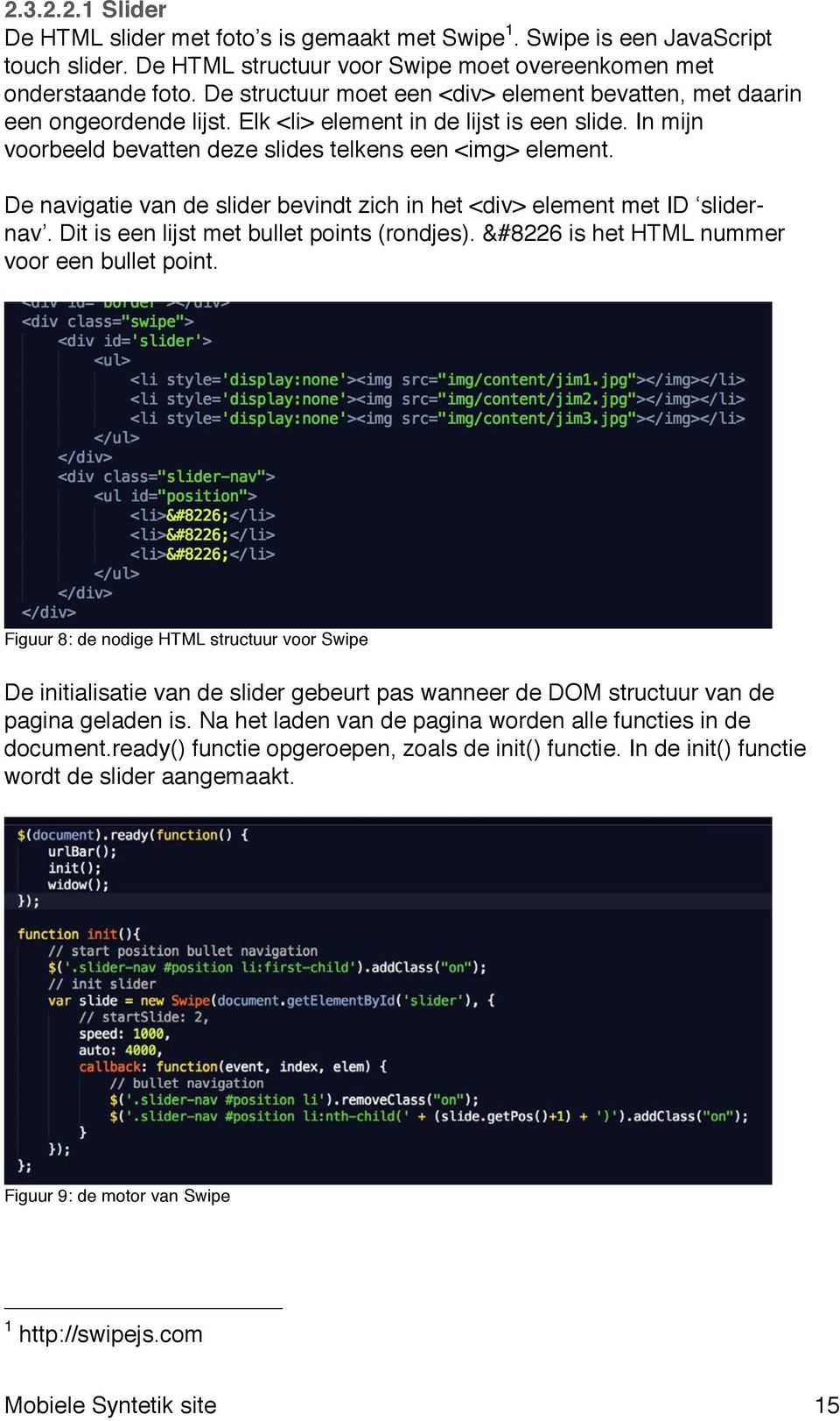 De navigatie van de slider bevindt zich in het <div> element met ID slidernav. Dit is een lijst met bullet points (rondjes). &#8226 is het HTML nummer voor een bullet point.