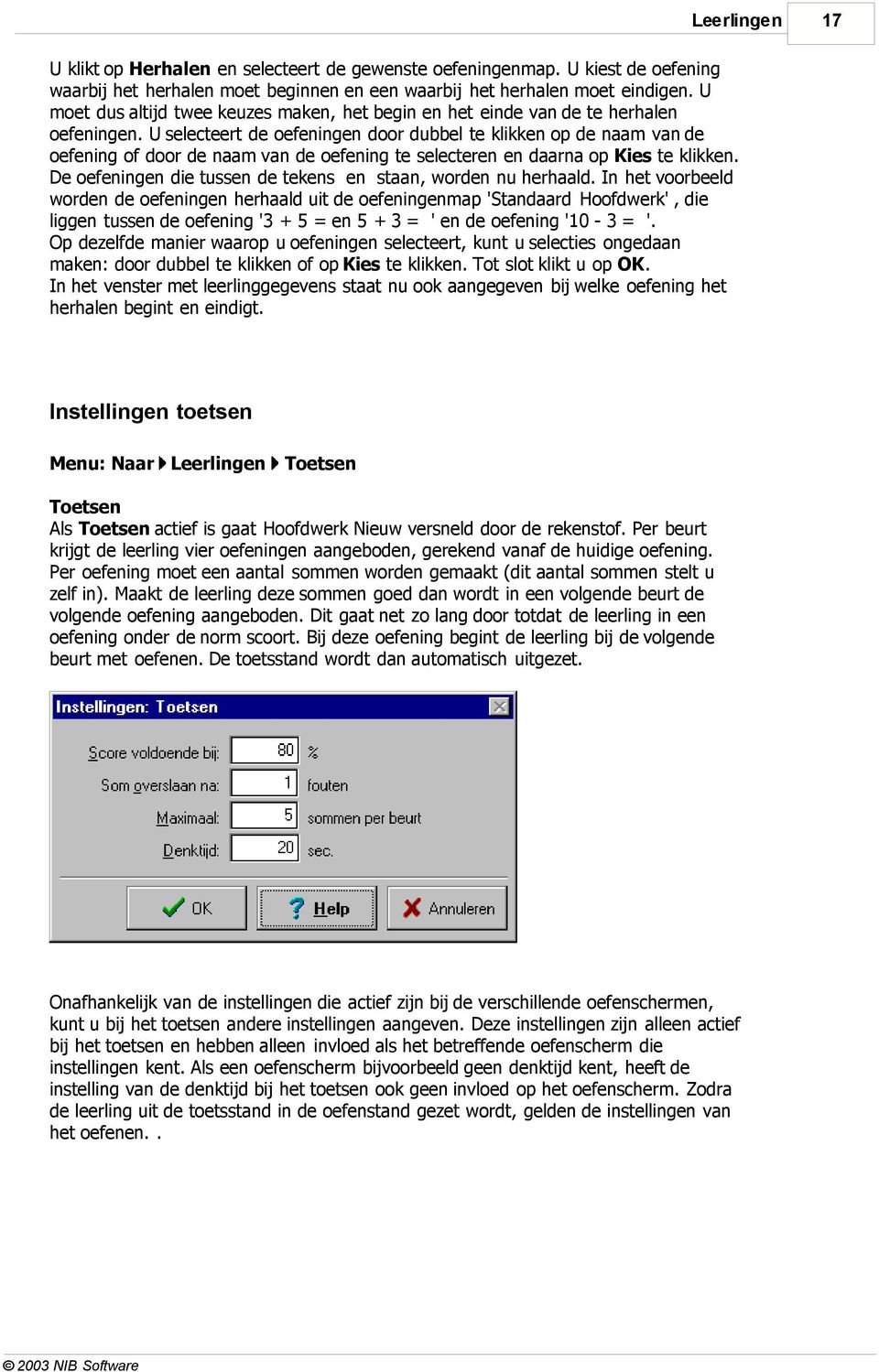 U selecteert de oefeningen door dubbel te klikken op de naam van de oefening of door de naam van de oefening te selecteren en daarna op Kies te klikken.