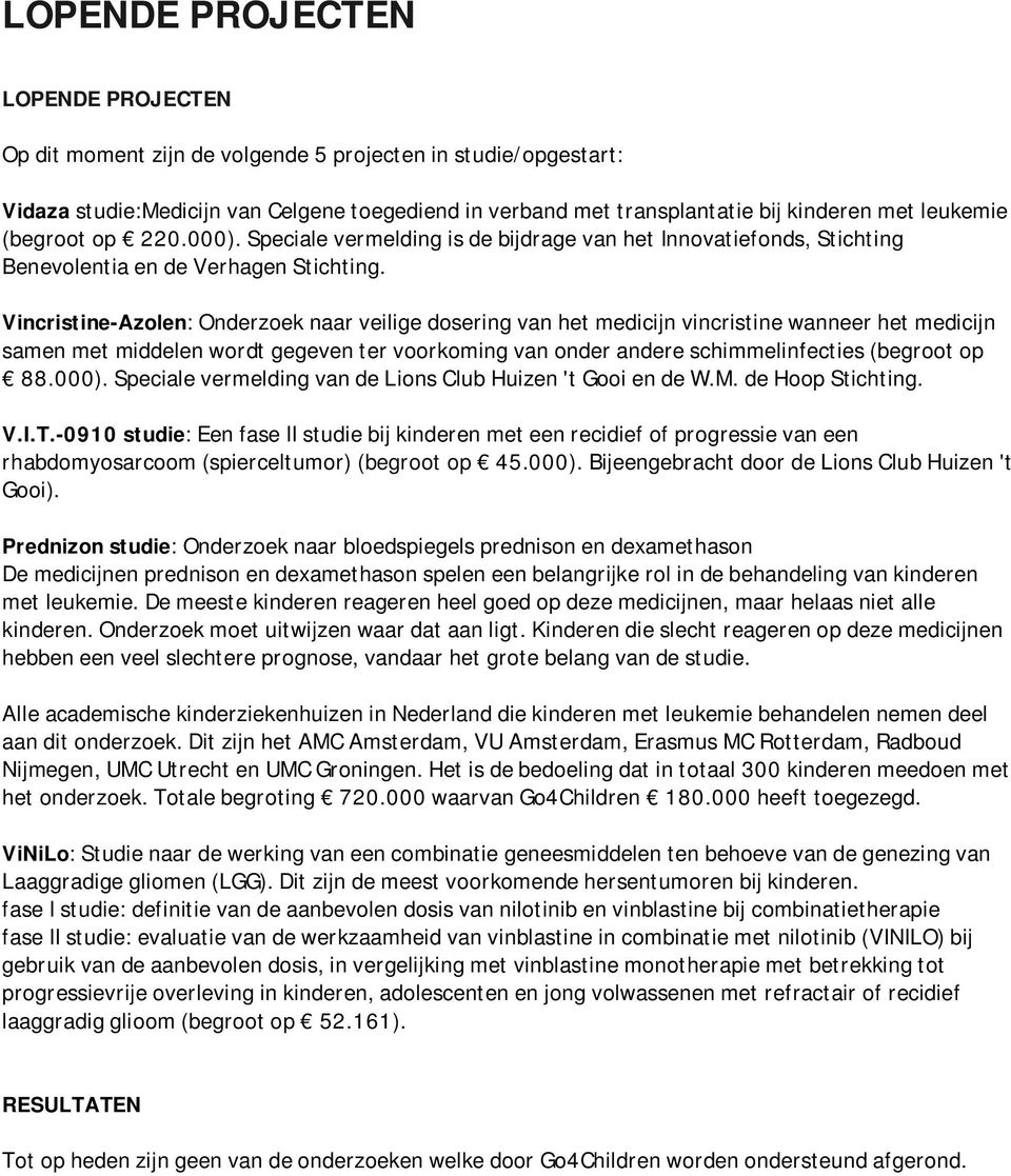 Vincristine-Azolen: Onderzoek naar veilige dosering van het medicijn vincristine wanneer het medicijn samen met middelen wordt gegeven ter voorkoming van onder andere schimmelinfecties (begroot op 88.