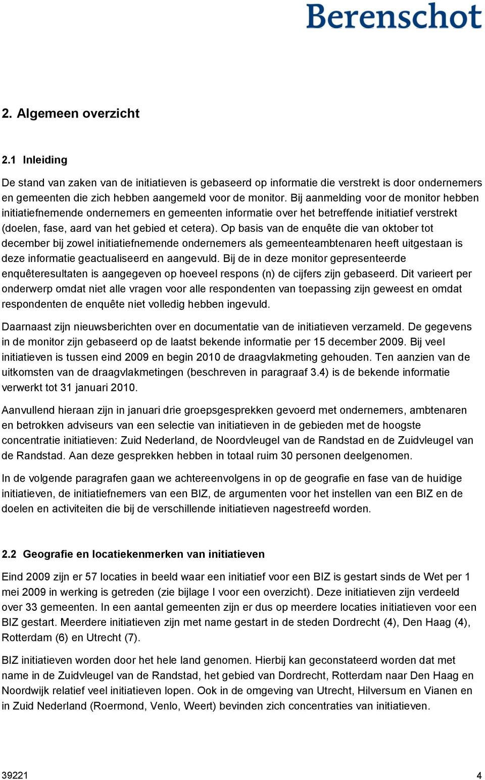 Op basis van de enquête die van oktober tot december bij zowel initiatiefnemende ondernemers als gemeenteambtenaren heeft uitgestaan is deze informatie geactualiseerd en aangevuld.