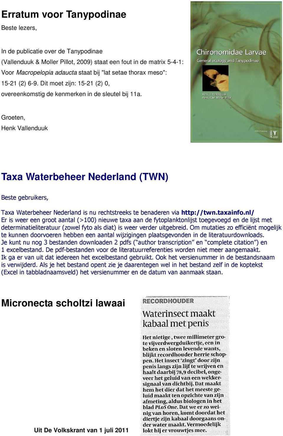 Groeten, Henk Vallenduuk Taxa Waterbeheer Nederland (TWN) Beste gebruikers, Taxa Waterbeheer Nederland is nu rechtstreeks te benaderen via http://twn.taxainfo.