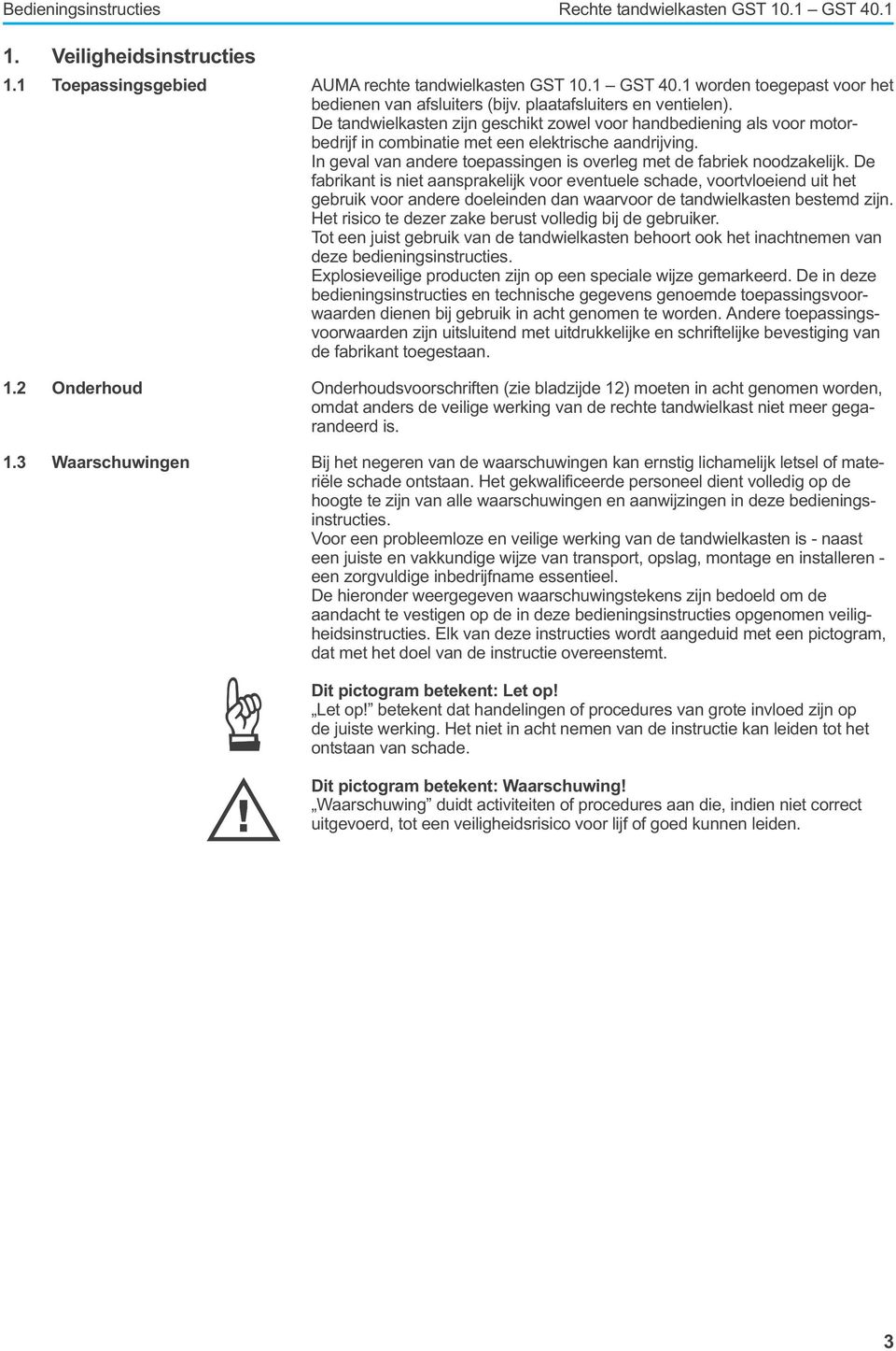 overleg met de fabriek noodzakelijk De fabrikant is niet aansprakelijk voor eventuele schade, voortvloeiend uit het gebruik voor andere doeleinden dan waarvoor de tandwielkasten bestemd zijn Het