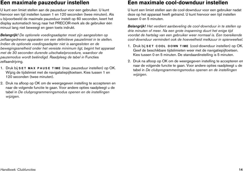 Belangrijk! De optionele voedingsadapter moet zijn aangesloten op zelfaangedreven apparaten om een definitieve pauzelimiet in te stellen.