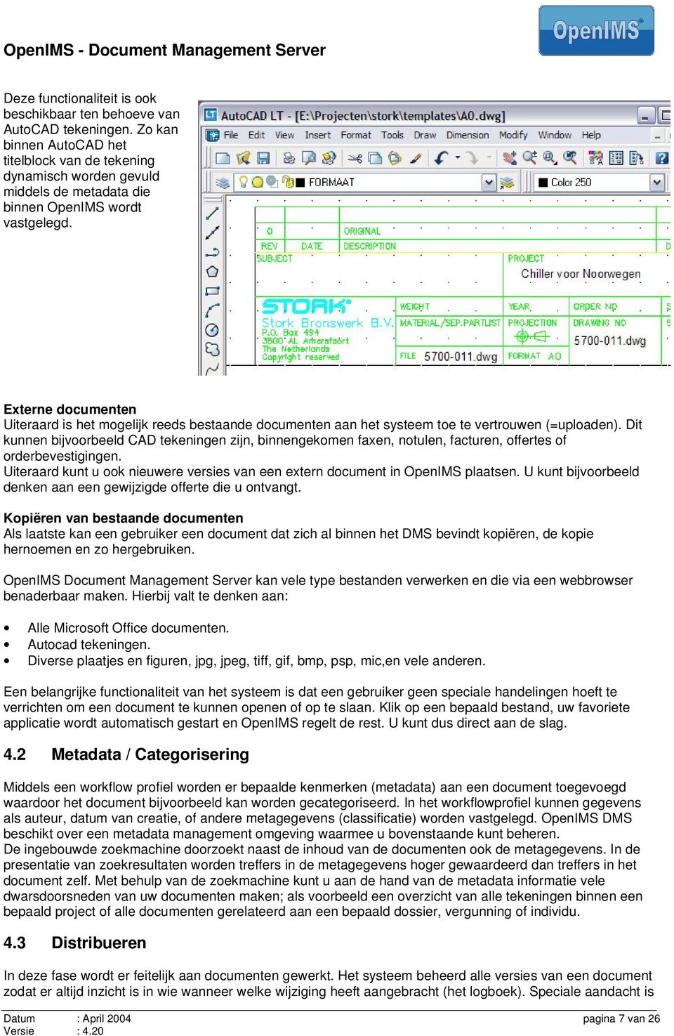 Externe documenten Uiteraard is het mogelijk reeds bestaande documenten aan het systeem toe te vertrouwen (=uploaden).