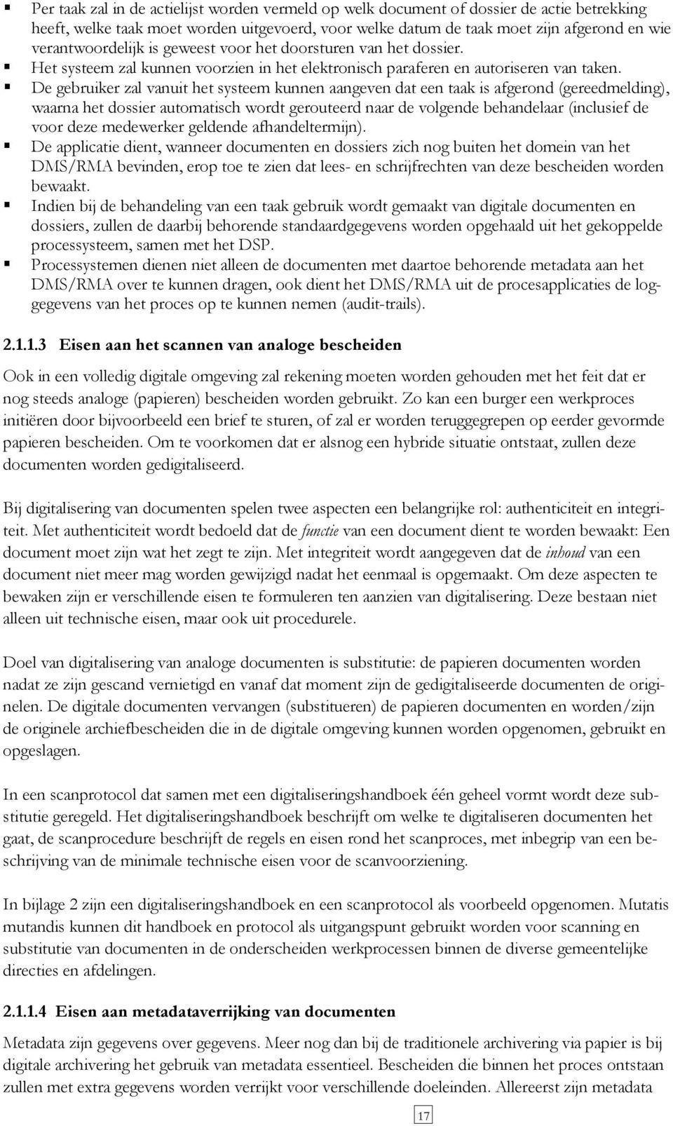 De gebruiker zal vanuit het systeem kunnen aangeven dat een taak is afgerond (gereedmelding), waarna het dossier automatisch wordt gerouteerd naar de volgende behandelaar (inclusief de voor deze