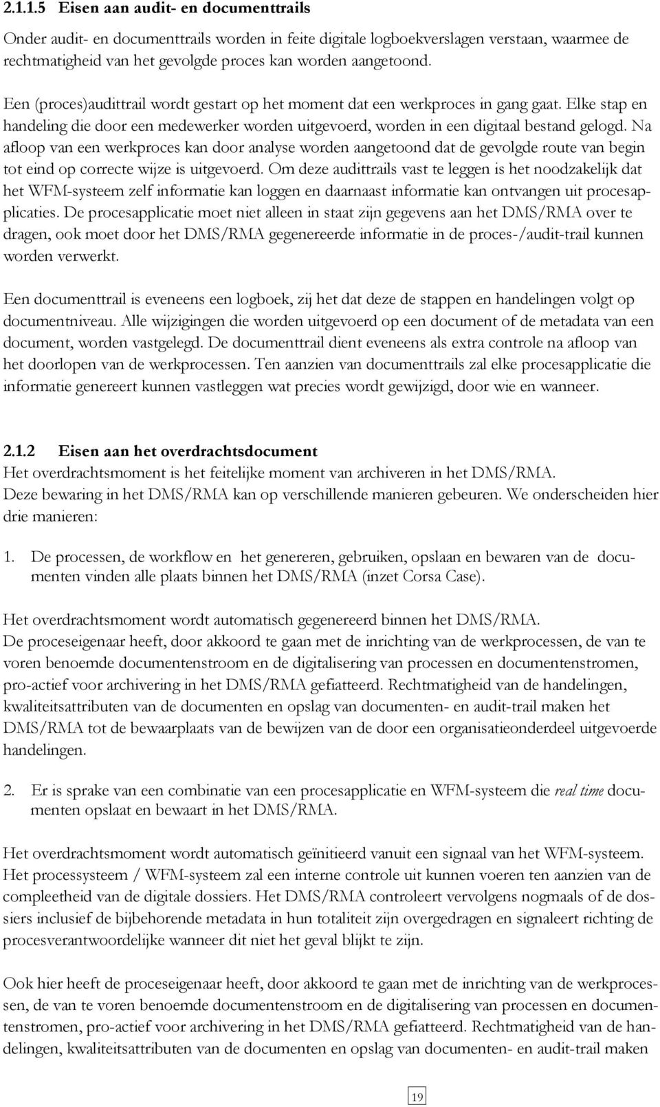 Na afloop van een werkproces kan door analyse worden aangetoond dat de gevolgde route van begin tot eind op correcte wijze is uitgevoerd.