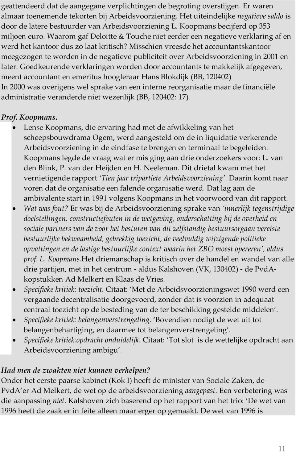 Waarom gaf Deloitte & Touche niet eerder een negatieve verklaring af en werd het kantoor dus zo laat kritisch?