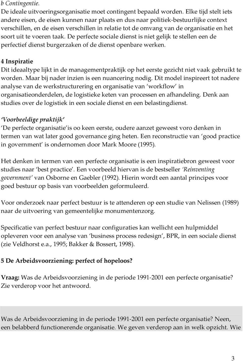 uit te voeren taak. De perfecte sociale dienst is niet gelijk te stellen een de perfectief dienst burgerzaken of de dienst openbare werken.