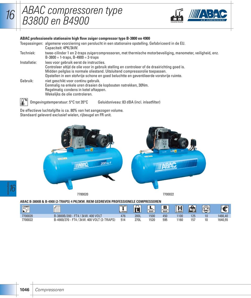 B-3800 = 1-traps, B-4900 = 2-traps Installatie: lees voor gebruik eerst de instructies. Controleer altijd de olie voor in gebruik stelling en controleer of de draairichting goed is.