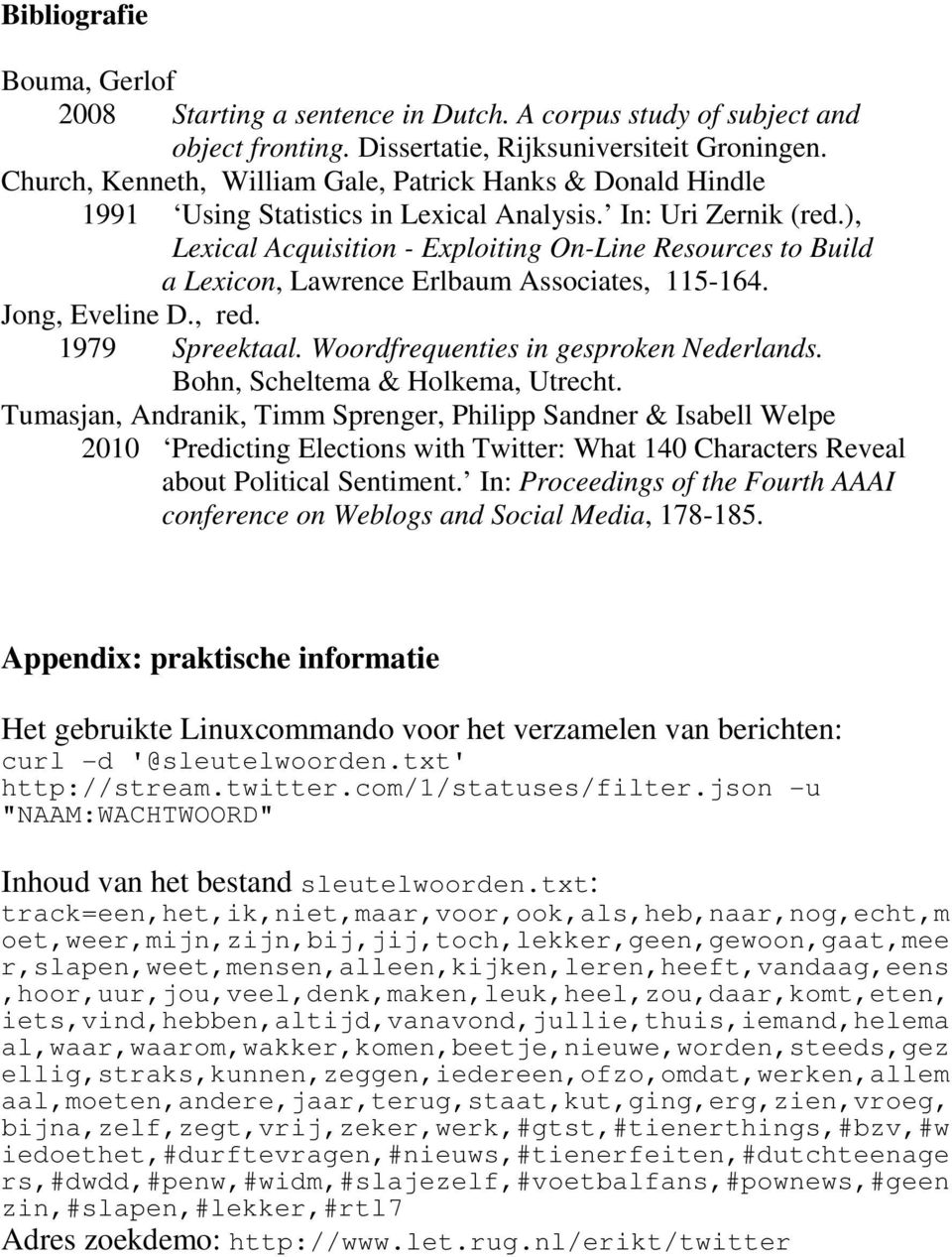 ), Lexical Acquisition - Exploiting On-Line Resources to Build a Lexicon, Lawrence Erlbaum Associates, 115-164. Jong, Eveline D., red. 1979 Spreektaal. Woordfrequenties in gesproken Nederlands.