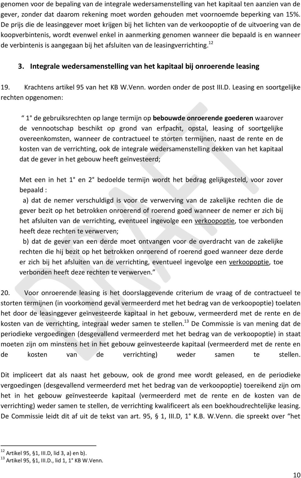 verbintenis is aangegaan bij het afsluiten van de leasingverrichting. 12 3. Integrale wedersamenstelling van het kapitaal bij onroerende leasing 19. Krachtens artikel 95 van het KB W.Venn.