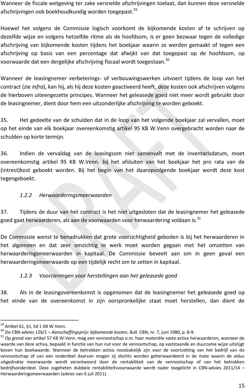 afschrijving van bijkomende kosten tijdens het boekjaar waarin ze werden gemaakt of tegen een afschrijving op basis van een percentage dat afwijkt van dat toegepast op de hoofdsom, op voorwaarde dat