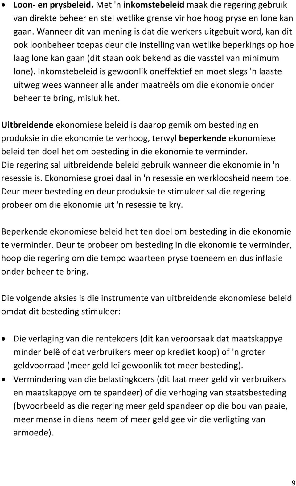 minimum lone). Inkomstebeleid is gewoonlik oneffektief en moet slegs 'n laaste uitweg wees wanneer alle ander maatreëls om die ekonomie onder beheer te bring, misluk het.