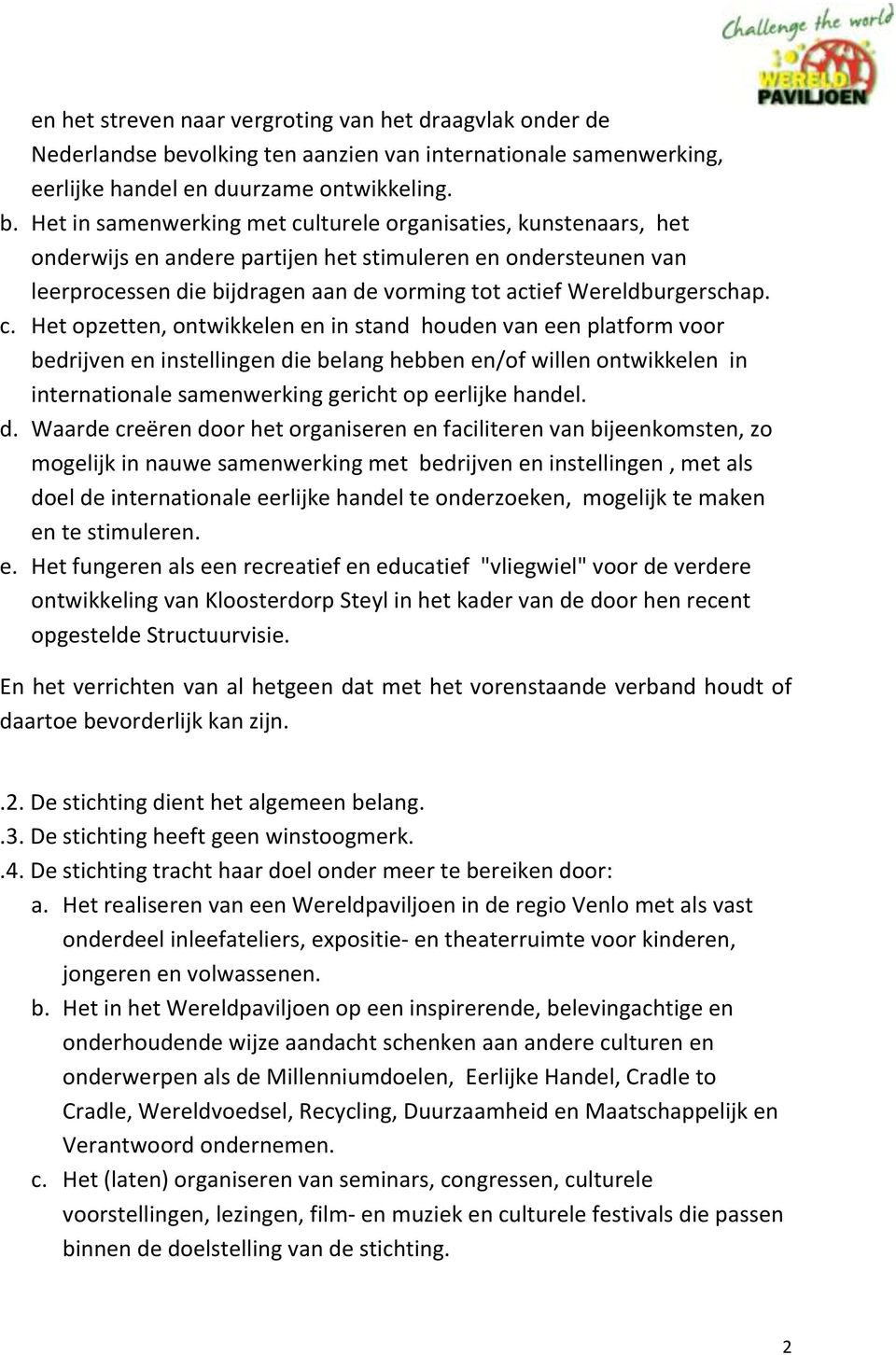 Het in samenwerking met culturele organisaties, kunstenaars, het onderwijs en andere partijen het stimuleren en ondersteunen van leerprocessen die bijdragen aan de vorming tot actief