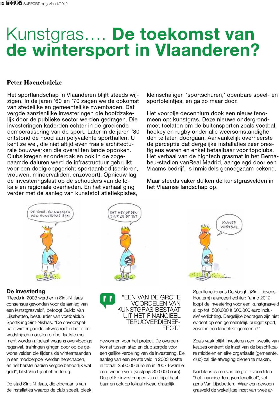 Die investeringen kaderden echter in de groeiende democratisering van de sport. Later in de jaren 80 ontstond de nood aan polyvalente sporthallen.