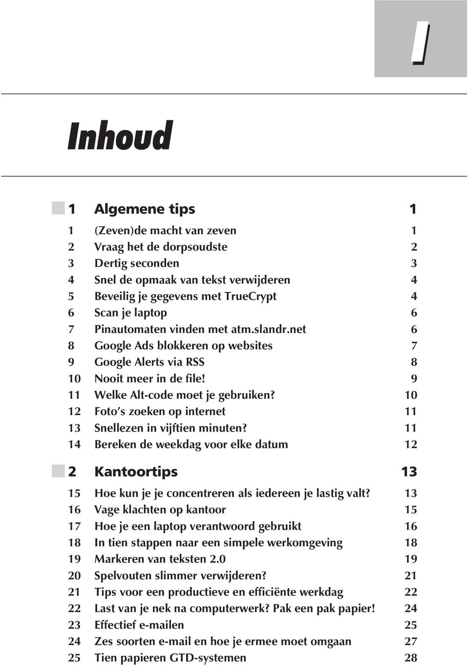 10 12 Foto s zoeken op internet 11 13 Snellezen in vijftien minuten? 11 14 Bereken de weekdag voor elke datum 12 2 Kantoortips 13 15 Hoe kun je je concentreren als iedereen je lastig valt?