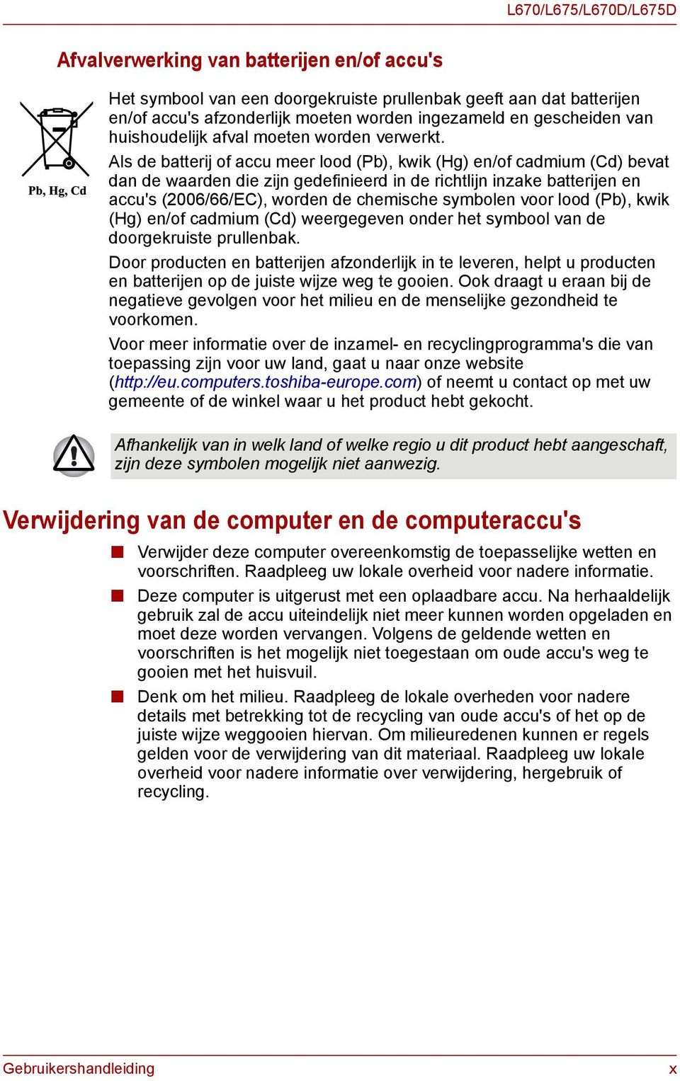 Als de batterij of accu meer lood (Pb), kwik (Hg) en/of cadmium (Cd) bevat dan de waarden die zijn gedefinieerd in de richtlijn inzake batterijen en accu's (2006/66/EC), worden de chemische symbolen