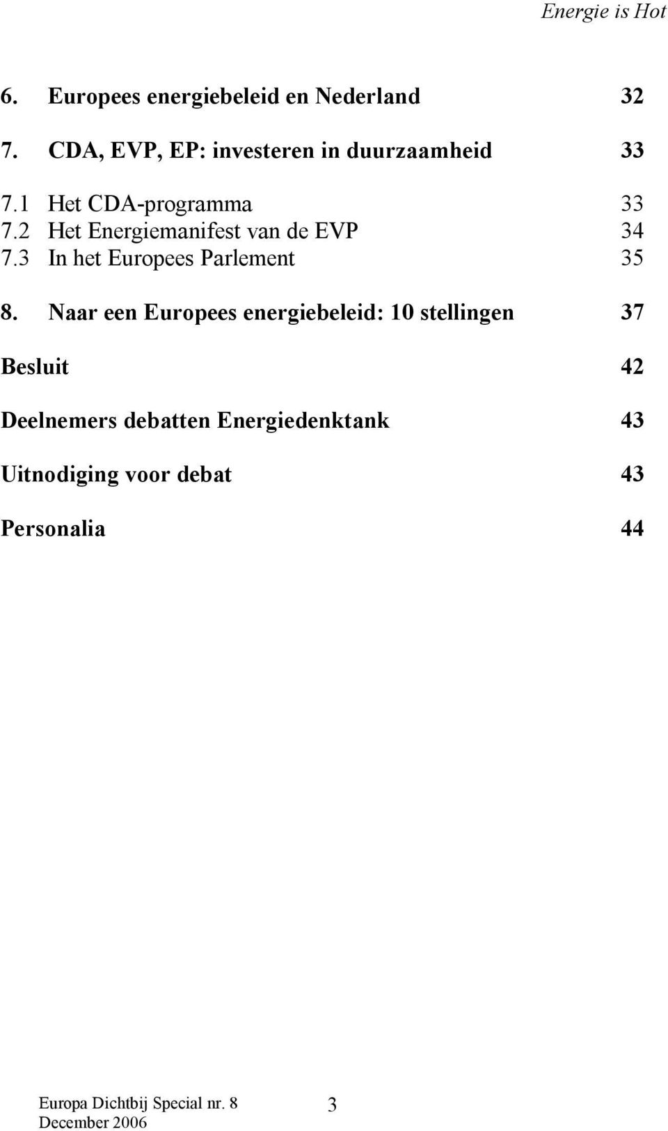 2 Het Energiemanifest van de EVP 34 7.3 In het Europees Parlement 35 8.