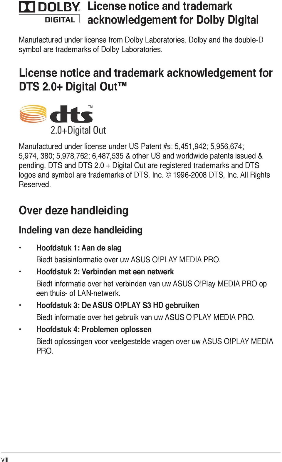 0+ Digital Out Manufactured under license under US Patent #s: 5,451,942; 5,956,674; 5,974, 380; 5,978,762; 6,487,535 & other US and worldwide patents issued & pending. DTS and DTS 2.