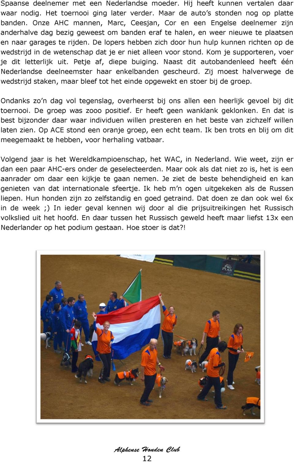 De lopers hebben zich door hun hulp kunnen richten op de wedstrijd in de wetenschap dat je er niet alleen voor stond. Kom je supporteren, voer je dit letterlijk uit. Petje af, diepe buiging.