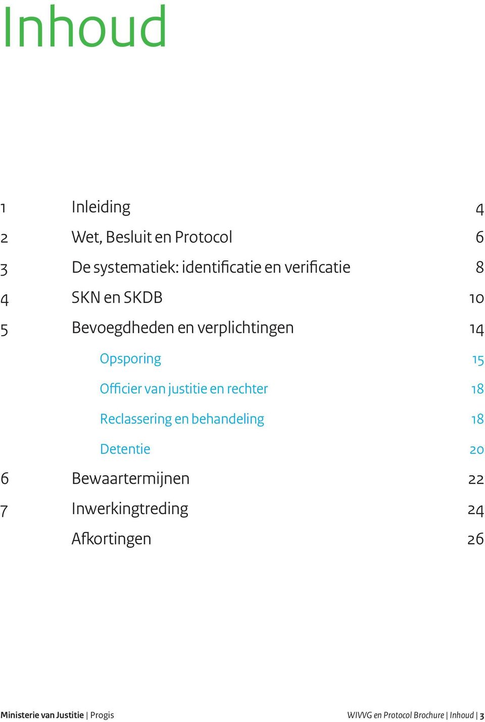 van justitie en rechter 18 Reclassering en behandeling 18 Detentie 20 6 Bewaartermijnen 22