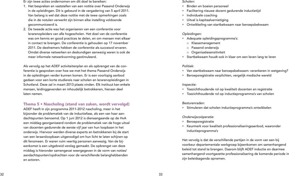 De tweede actie was het organiseren van een conferentie voor lerarenopleiders van alle hogescholen.