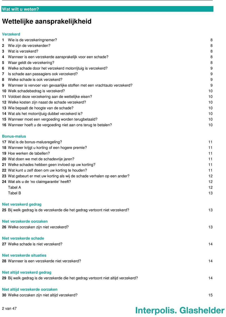 9 9 Wanneer is vervoer van gevaarlijke stoffen met een vrachtauto verzekerd? 9 10 Welk schadebedrag is verzekerd? 10 11 Voldoet deze verzekering aan de wettelijke eisen?