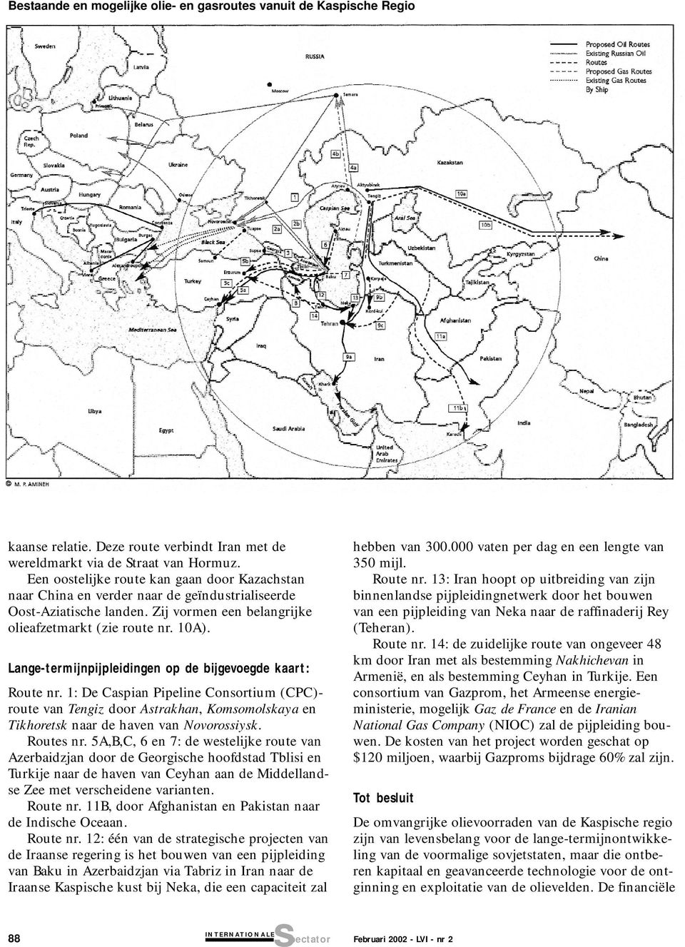 Lange-termijnpijpleidingen op de bijgevoegde kaart: Route nr. 1: De Caspian Pipeline Consortium (CPC)- route van Tengiz door Astrakhan, Komsomolskaya en Tikhoretsk naar de haven van Novorossiysk.