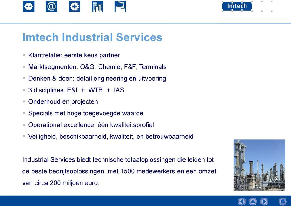 Operational excellence: één kwaliteitsprofiel Veiligheid, beschikbaarheid, kwaliteit, en betrouwbaarheid Industrial Services