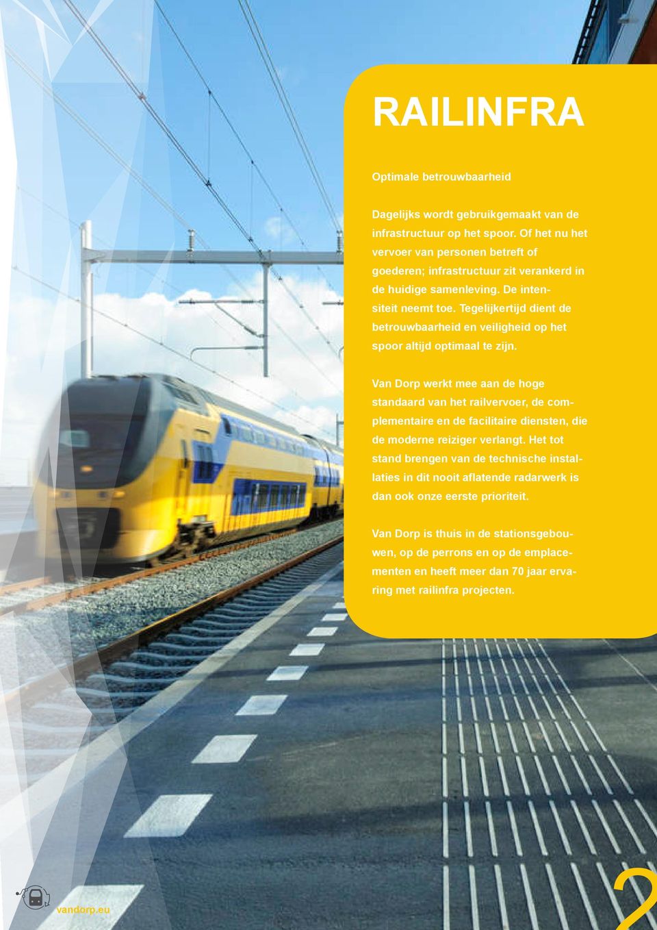 Tegelijkertijd dient de betrouwbaarheid en veiligheid op het spoor altijd optimaal te zijn.