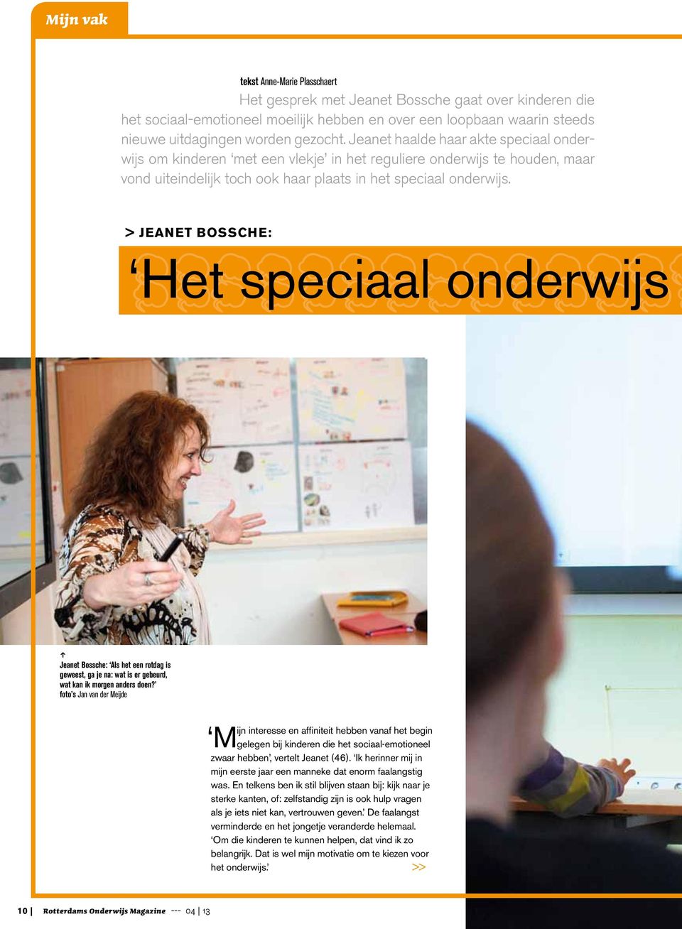 > JEANET BOSSCHE: Het U U speciaal onderwijs U U UU U U U U U U U U U U U W Jeanet Bossche: Als het een rotdag is geweest, ga je na: wat is er gebeurd, wat kan ik morgen anders doen?